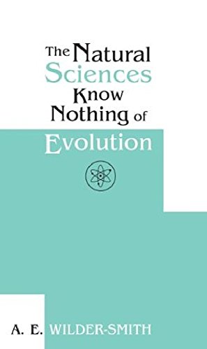 A.E. Wilder-Smith - The Natural Sciences Know Nothing of Evolution